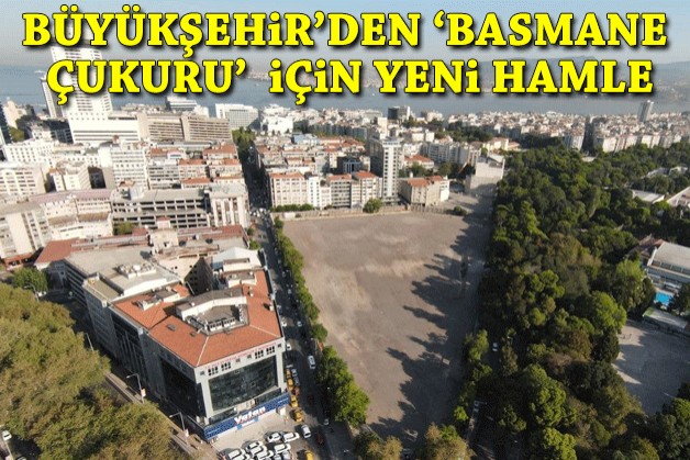 Büyükşehir’den ‘Basmane çukuru’ için yeni hamle