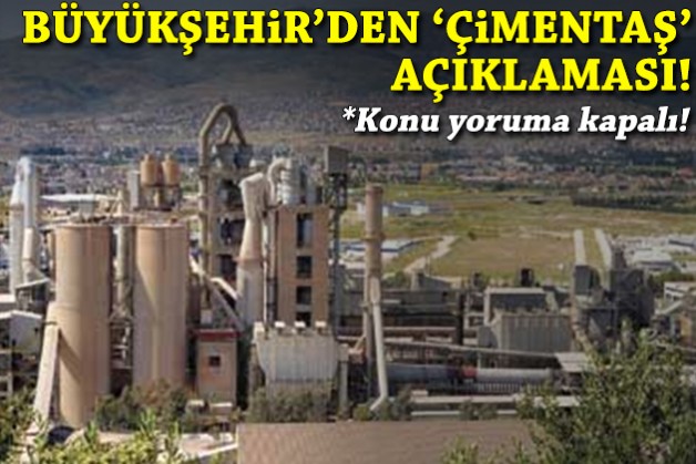 Büyükşehir’den 'Çimentaş' açıklaması: Yanlış algı oluşturuluyor, konu yoruma kapalıdır!