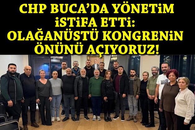 CHP Buca'da yönetim istifa etti: Olağanüstü kongre sürecinin önünü açıyoruz!