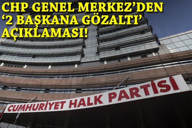 CHP Genel Merkez'den '2 başkana gözaltı' açıklaması!