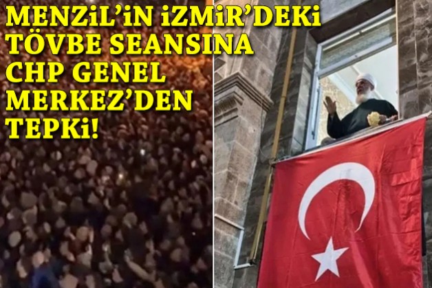 CHP Genel Merkez'den 'Menzil'in İzmir'deki tövbe seansına tepki!