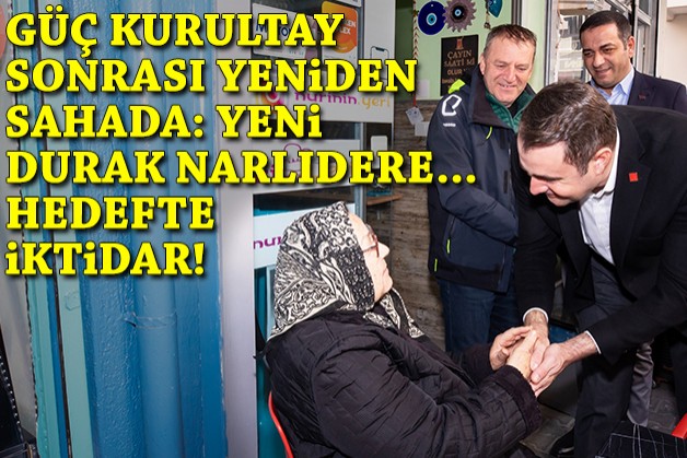 CHP İl Başkanı Güç kurultay sonrası yeniden sahada: Yeni durak Narlıdere... Hedefte iktidar!