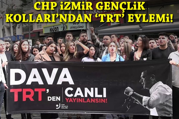 CHP İzmir Gençlik Kolları’ndan 'TRT' eylemi: Duruşmalar canlı yayınlansın!