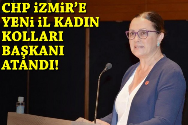 CHP İzmir İl Kadın Kolları Başkanlığına atanan isim belli oldu!