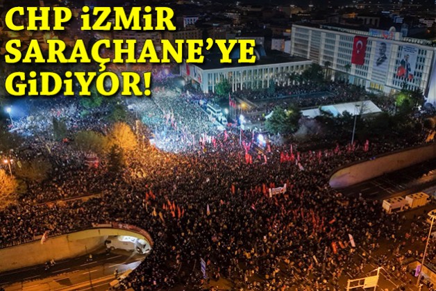 CHP İzmir, Saraçhane'ye gidiyor!