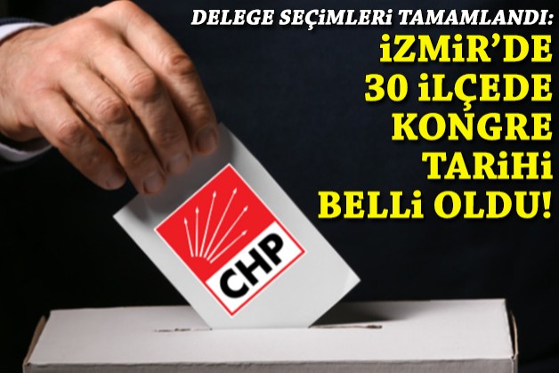 CHP İzmir'de 30 ilçede kongre tarihi belli oldu