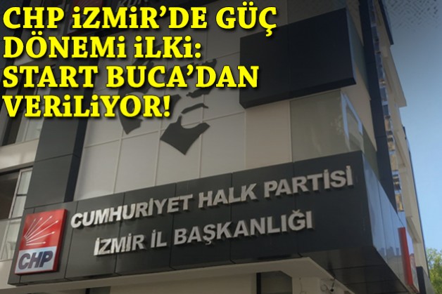 CHP İzmir'de Güç dönemi ilki: Start Buca’dan veriliyor!