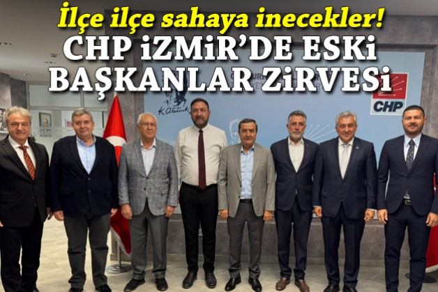 CHP İzmir'de eski başkanlar buluşması: Sahaya inecekler!