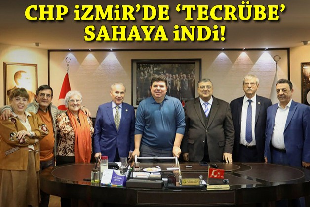 CHP İzmir'de 'tecrübe' sahaya indi!