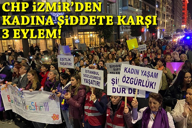 CHP İzmir'in kadınlarından şiddete karşı üç eylem