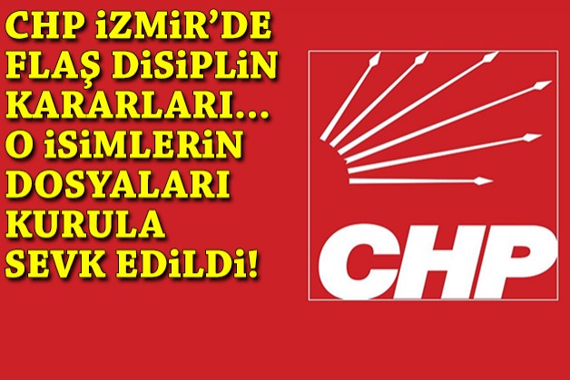 CHP İzmir’de flaş 'disiplin' kararları
