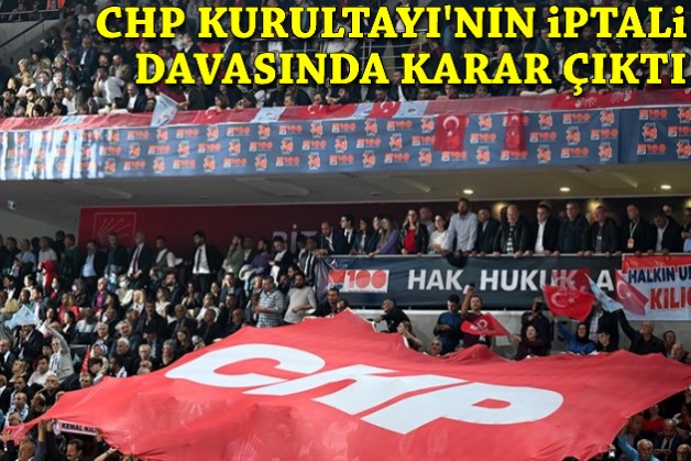 CHP Kurultayı'nın iptali davasında karar çıktı