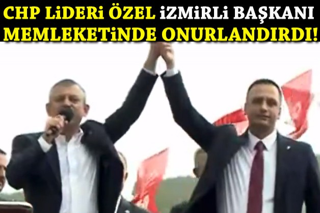 CHP Lideri, İzmirli başkanı memleketinde onurlandırdı!