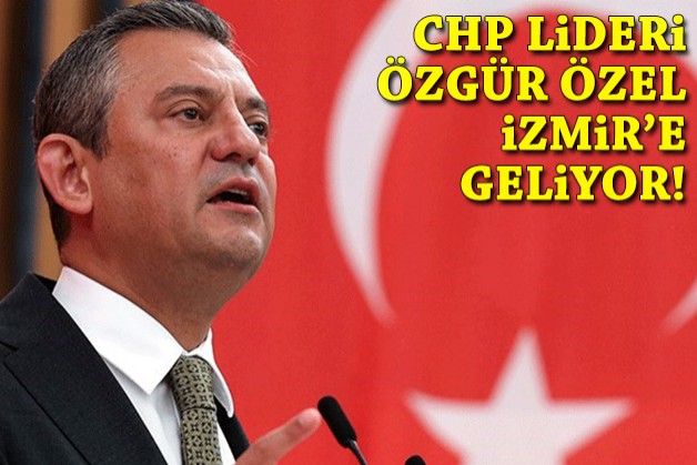 CHP Lideri Özel İzmir'e geliyor!