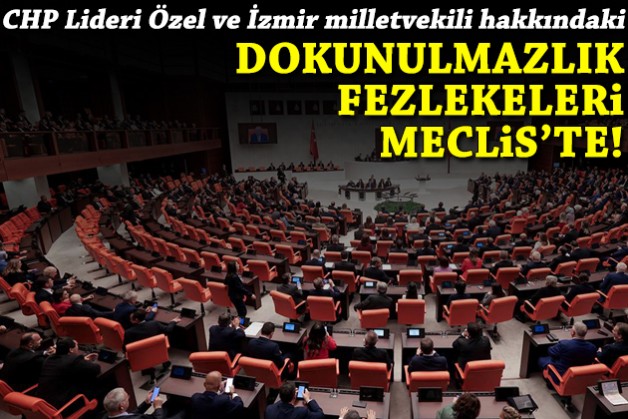CHP Lideri Özel ve İzmir milletvekili hakkında dokunulmazlık fezlekesi!
