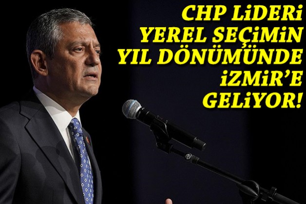 CHP Lideri Özel yerel seçimin yıl dönümünde İzmir’e geliyor!