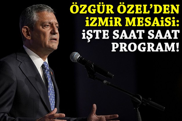CHP Lideri Özel’den İzmir mesaisi: İşte saat saat program!