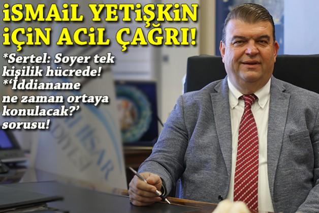 CHP'den İsmail Yetişkin için acil çağrı: Başına bir şey gelirse sorumlu kim olacak?