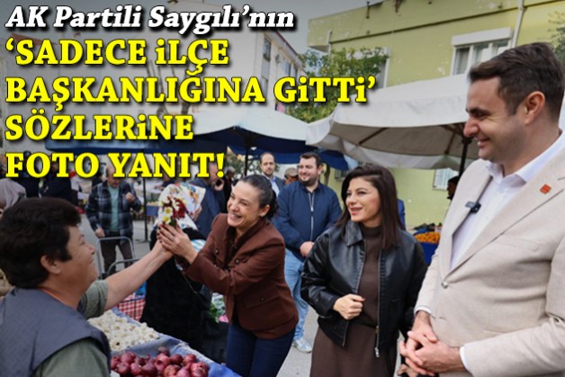CHP'den Saygılı'nın 'sadece ilçe başkanlığına gitti' sözlerine foto yanıt!