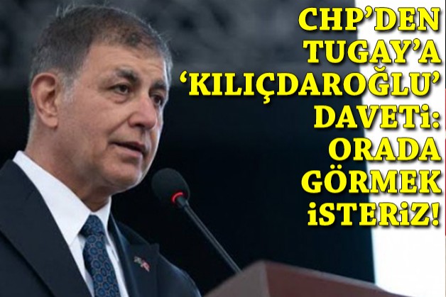CHP'den Tugay'a 'Kılıçdaroğlu' daveti: Orada görmek isteriz!