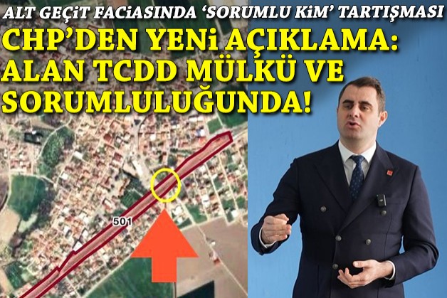 CHP'den alt geçit faciasıyla ilgili yeni açıklama: Alan TCDD mülkü ve sorumluluğunda!