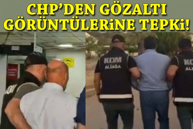 CHP'den gözaltı görüntülerine tepki!