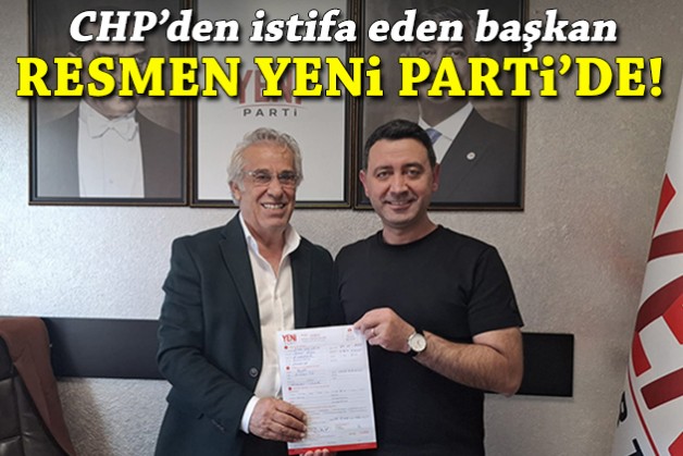 CHP'den istifa eden belediye başkanı resmen YENİ Parti'de!