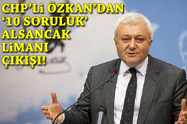 CHP'li Özkan'dan '10 soruluk' Alsancak Limanı çıkışı!