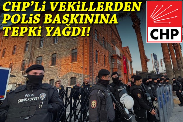 CHP'li milletvekillerinden polis baskınına tepki yağdı!
