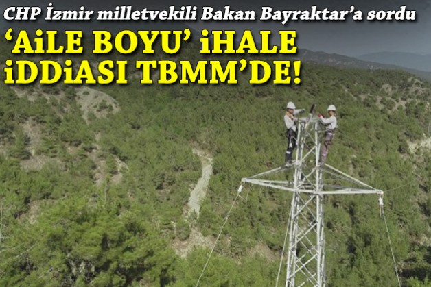 CHP'li vekil Bakan Bayraktar'a sordu: 'Aile boyu' ihale iddiası TBMM'de!