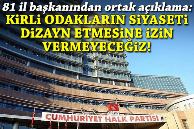 CHP’li 81 il başkanından ortak açıklama!