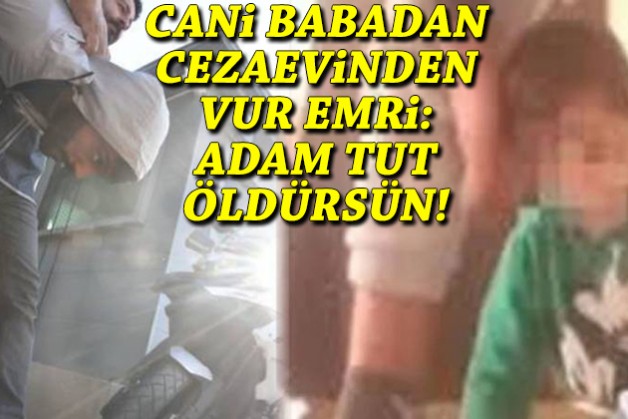 Cani babadan cezaevinden vur emri: Adam tut, öldürsün!