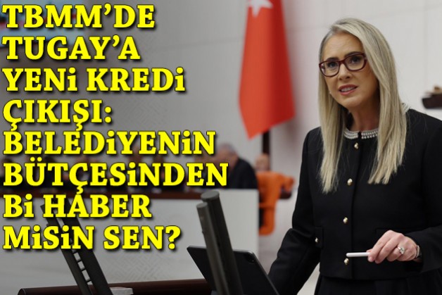 Çankırı'dan TBMM'de Tugay'a 'kredi' çıkışı: Belediye bütçesinden bihaber misin sen?