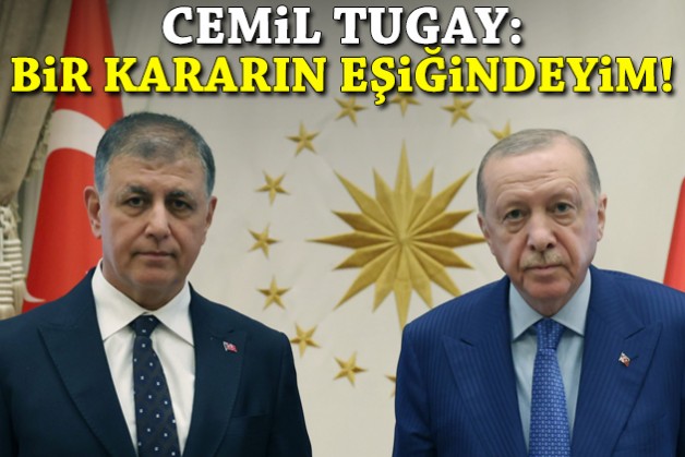 Cemil Tugay: Bir kararın eşiğindeyim!