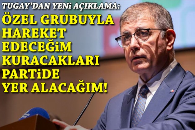 Cemil Tugay: Özel grubuyla hareket edeceğim ve kuracakları partide yer alacağım