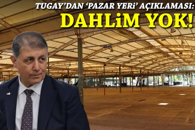Cemil Tugay'dan 'pazar yeri' açıklaması: Dahlim yok!