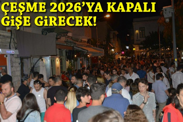 Çeşme 2026'ya kapalı gişe girecek!