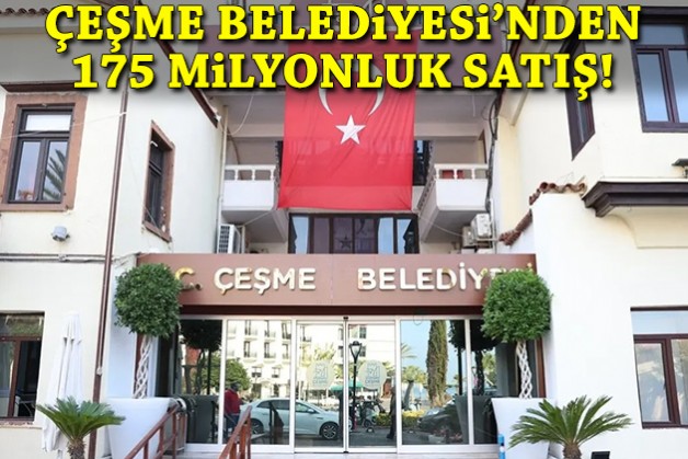 Çeşme Belediyesi'nden 175 milyonluk satış!