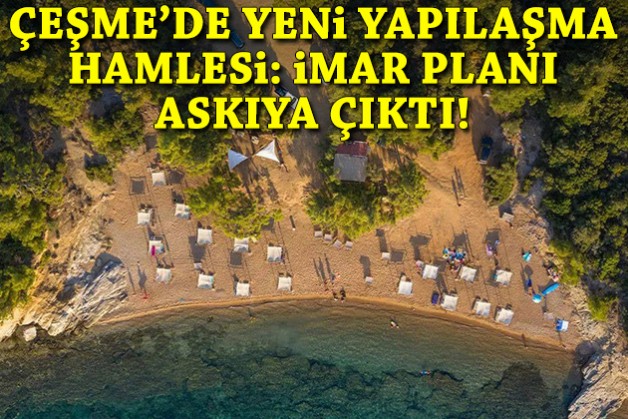 Çeşme'de yeni yapılaşma hamlesi: İmar planı askıya çıktı!