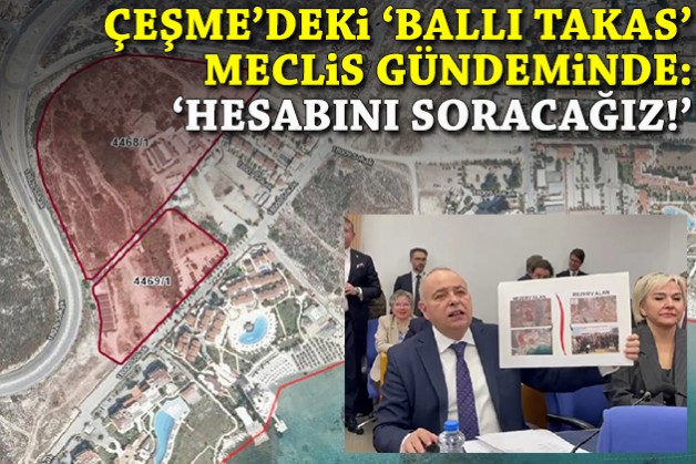 Çeşme'deki 'ballı takas' TBMM gündeminde: 'Hesabını soracağız!'