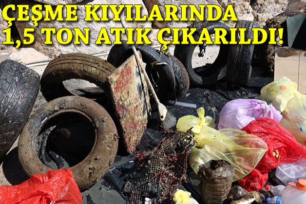 Çeşme kıyılarından 1,5 ton atık çıkarıldı