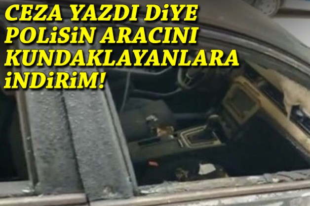 Ceza yazdı diye polisin aracını kundaklayanlara indirim!