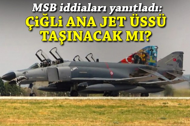 Çiğli Ana Jet Üssü taşınacak mı? MSB'den açıklama!