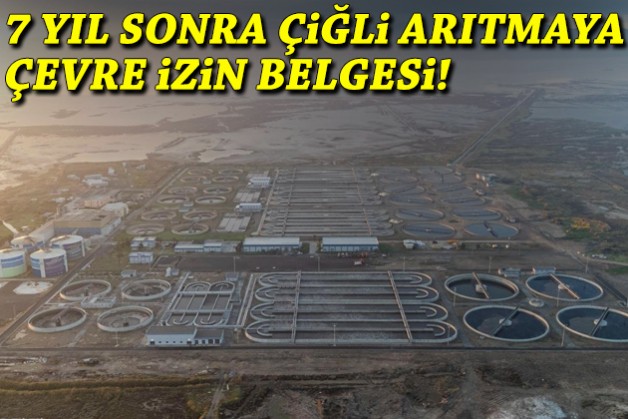 Çiğli Arıtma Tesisi 7 yıl sonra çevre izin belgesine kavuştu!