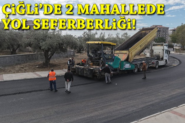 Çiğli'de 2 mahallede yol seferberliği!