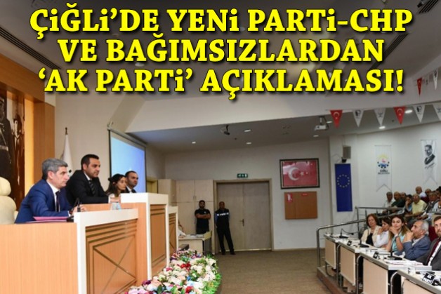 Çiğli'de YENİ Parti, CHP ve bağımsızlardan 'AK Parti' açıklaması!
