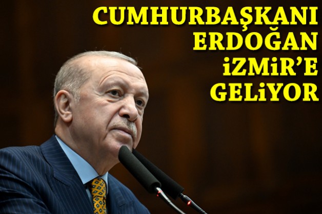 Cumhurbaşkanı Erdoğan İzmir’e geliyor