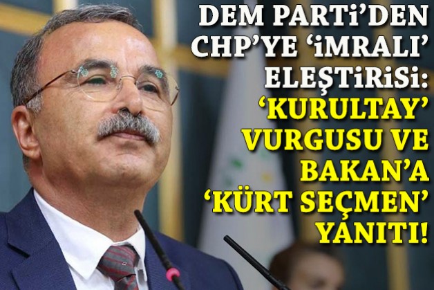 DEM Parti'den CHP'ye 'İmralı' eleştirisi: 'Kurultay' vurgusu ve Bakan'a 'Kürt seçmen' yanıtı!