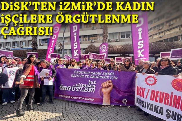 DİSK'ten İzmir'de kadın işçilere örgütlenme çağrısı!