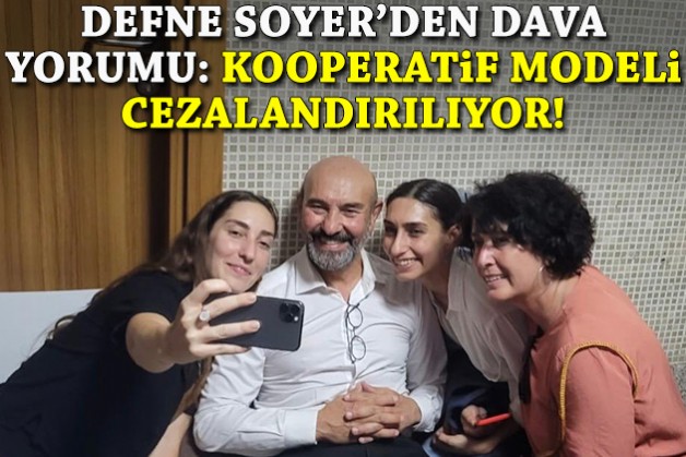 Defne Soyer'den dava yorumu: 'Aslında kooperatif modeli cezalandırılıyor!'